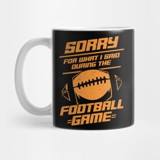 Sorry For What I Said During The Football Game Mug